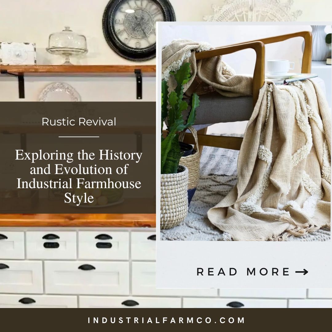 Rustic Revival: Exploring the History and Evolution of Industrial Farmhouse Style