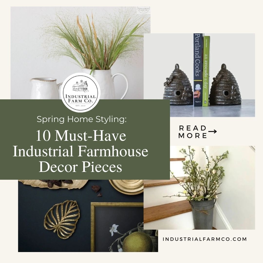 Spring Home Styling: 10 Must-Have Industrial Farmhouse Decor Pieces