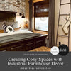 Create Cozy Spaces with Industrial Farmhouse Decor