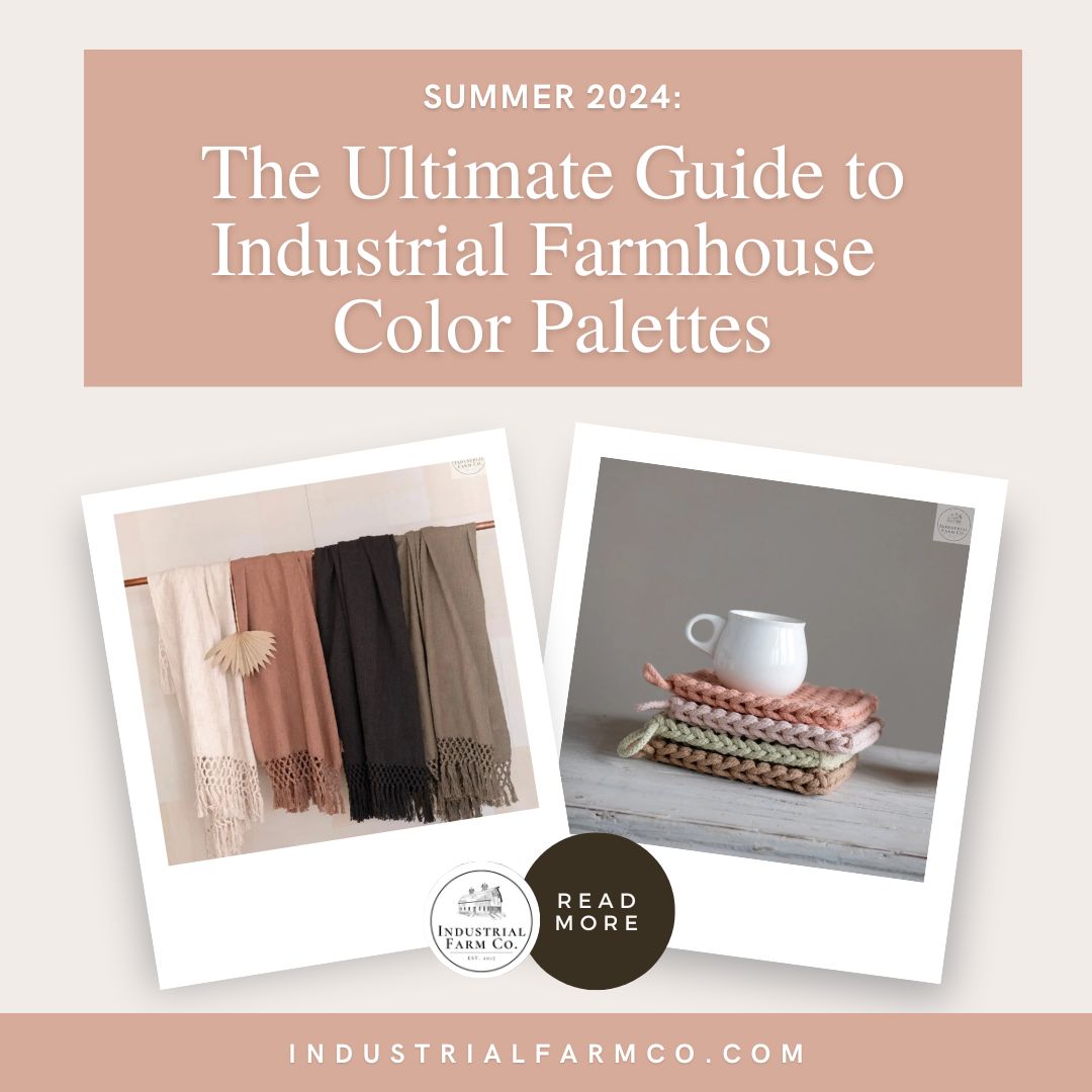 The Ultimate Guide to Industrial Farmhouse Color Palettes: Summer 2024